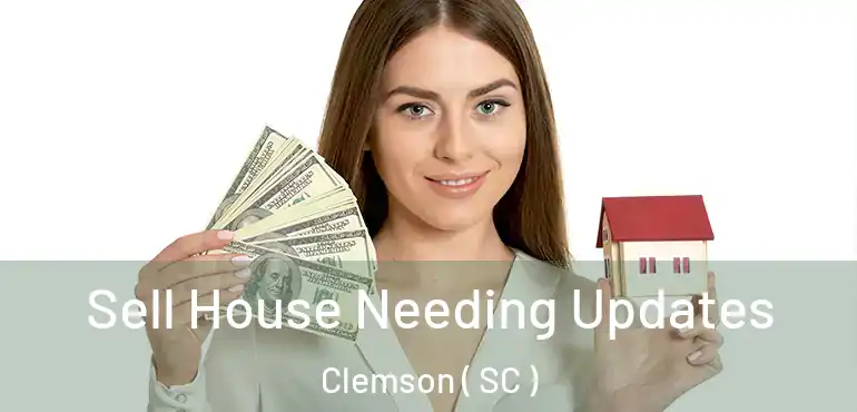  Sell House Needing Updates Clemson ( SC )