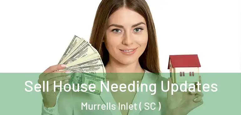  Sell House Needing Updates Murrells Inlet ( SC )
