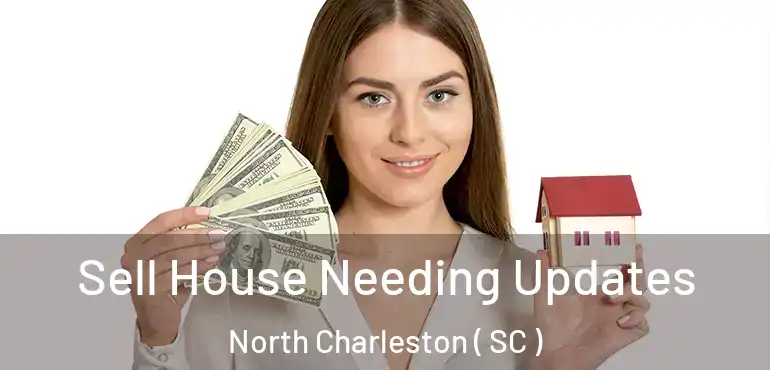  Sell House Needing Updates North Charleston ( SC )