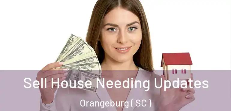  Sell House Needing Updates Orangeburg ( SC )