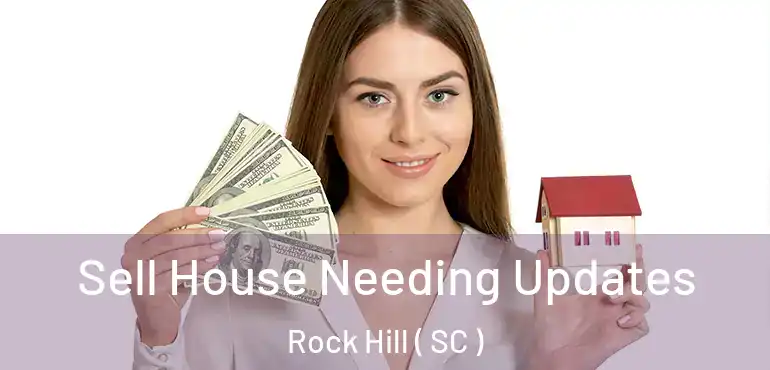  Sell House Needing Updates Rock Hill ( SC )