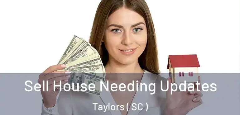  Sell House Needing Updates Taylors ( SC )