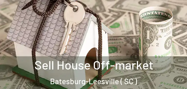  Sell House Off-market Batesburg-Leesville ( SC )