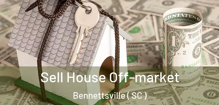  Sell House Off-market Bennettsville ( SC )