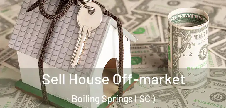  Sell House Off-market Boiling Springs ( SC )