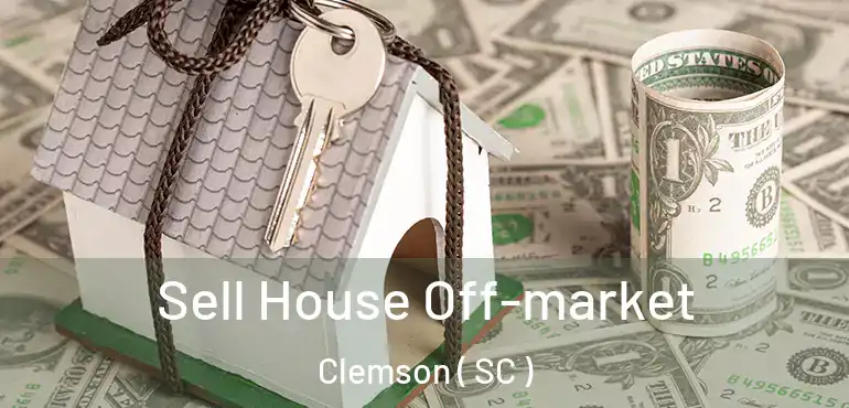  Sell House Off-market Clemson ( SC )
