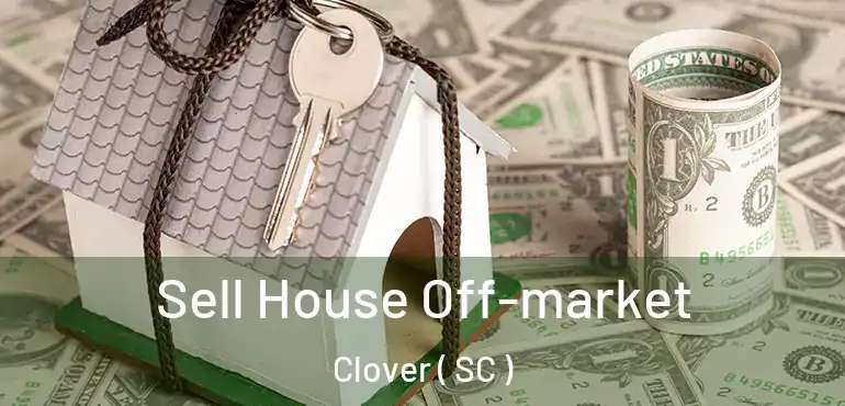  Sell House Off-market Clover ( SC )