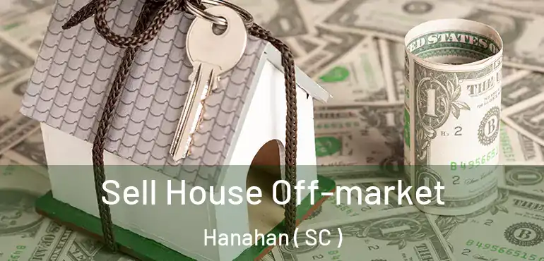  Sell House Off-market Hanahan ( SC )