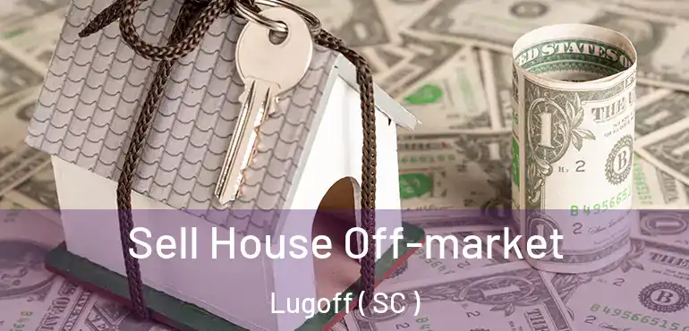  Sell House Off-market Lugoff ( SC )