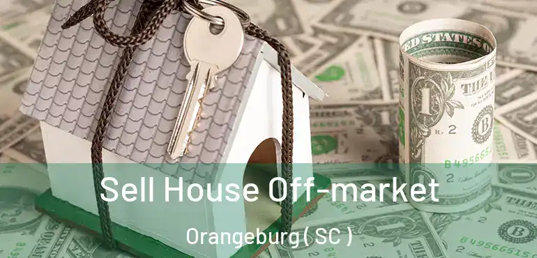  Sell House Off-market Orangeburg ( SC )