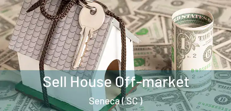  Sell House Off-market Seneca ( SC )