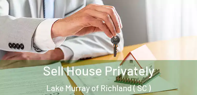  Sell House Privately Lake Murray of Richland ( SC )