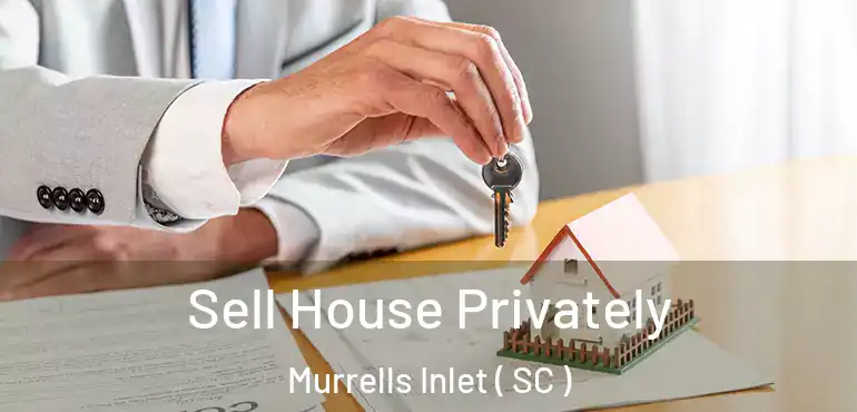  Sell House Privately Murrells Inlet ( SC )