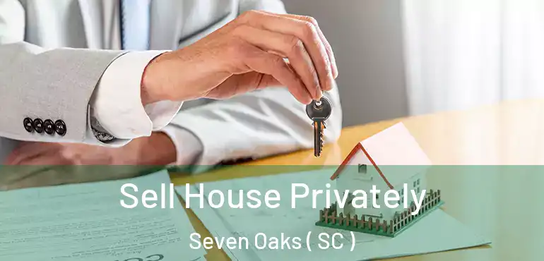  Sell House Privately Seven Oaks ( SC )