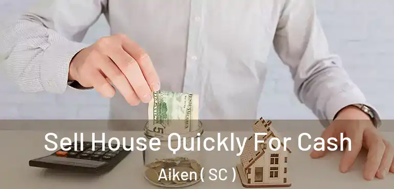  Sell House Quickly For Cash Aiken ( SC )
