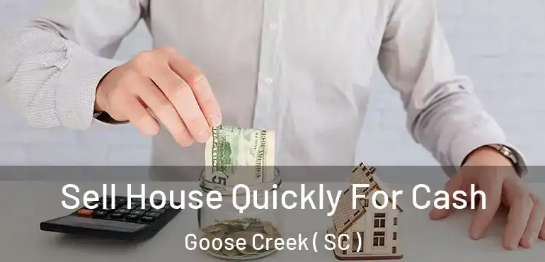  Sell House Quickly For Cash Goose Creek ( SC )