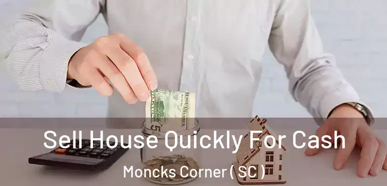  Sell House Quickly For Cash Moncks Corner ( SC )