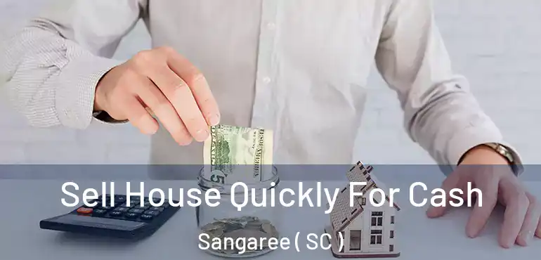  Sell House Quickly For Cash Sangaree ( SC )