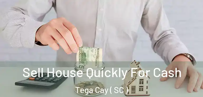  Sell House Quickly For Cash Tega Cay ( SC )