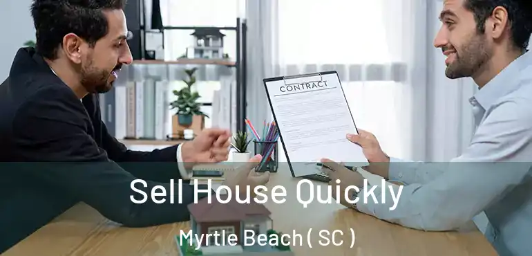  Sell House Quickly Myrtle Beach ( SC )