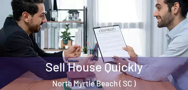  Sell House Quickly North Myrtle Beach ( SC )