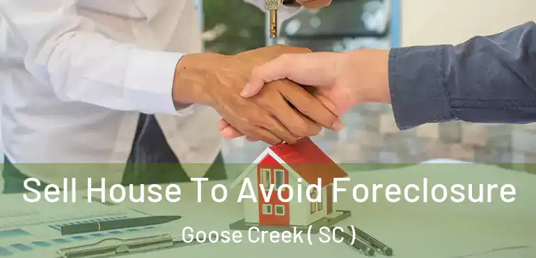  Sell House To Avoid Foreclosure Goose Creek ( SC )