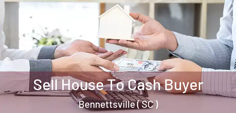  Sell House To Cash Buyer Bennettsville ( SC )
