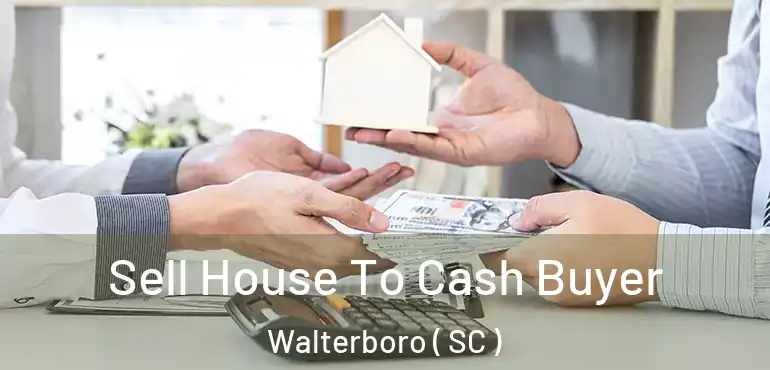 Sell House To Cash Buyer Walterboro ( SC )
