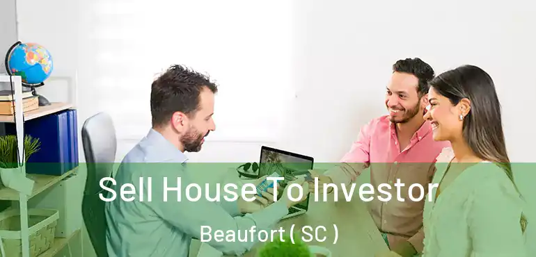  Sell House To Investor Beaufort ( SC )