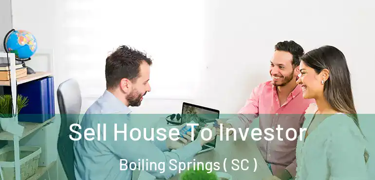  Sell House To Investor Boiling Springs ( SC )