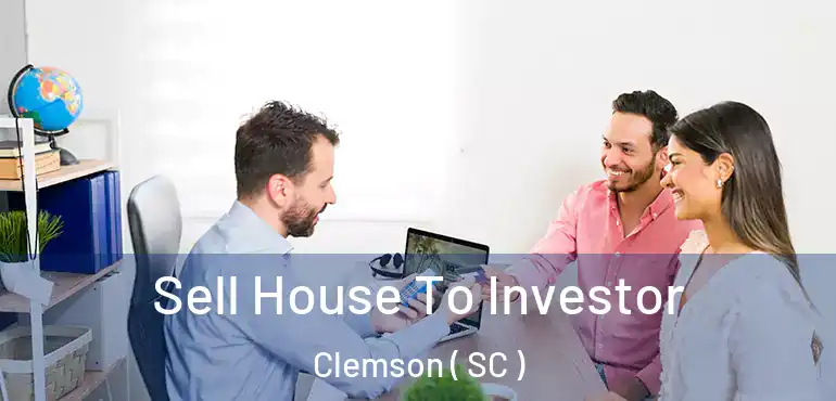  Sell House To Investor Clemson ( SC )