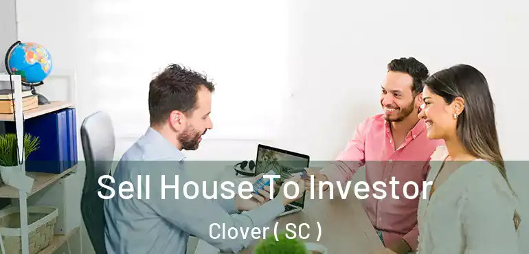  Sell House To Investor Clover ( SC )