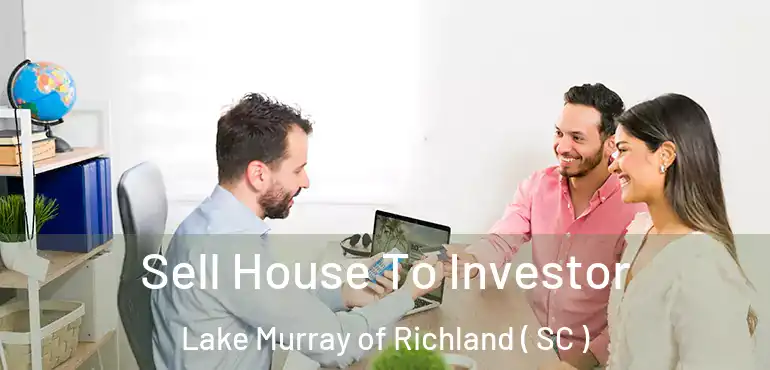  Sell House To Investor Lake Murray of Richland ( SC )