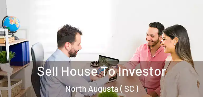  Sell House To Investor North Augusta ( SC )