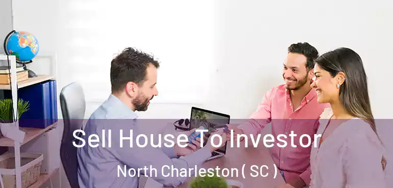  Sell House To Investor North Charleston ( SC )
