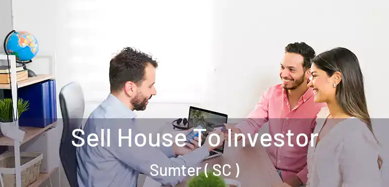  Sell House To Investor Sumter ( SC )