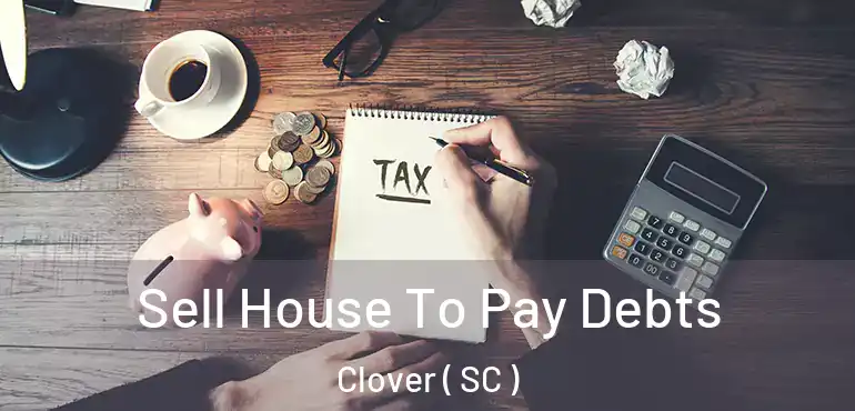  Sell House To Pay Debts Clover ( SC )