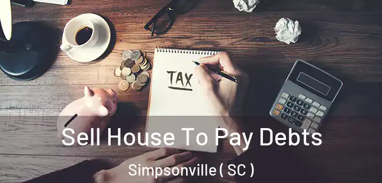  Sell House To Pay Debts Simpsonville ( SC )