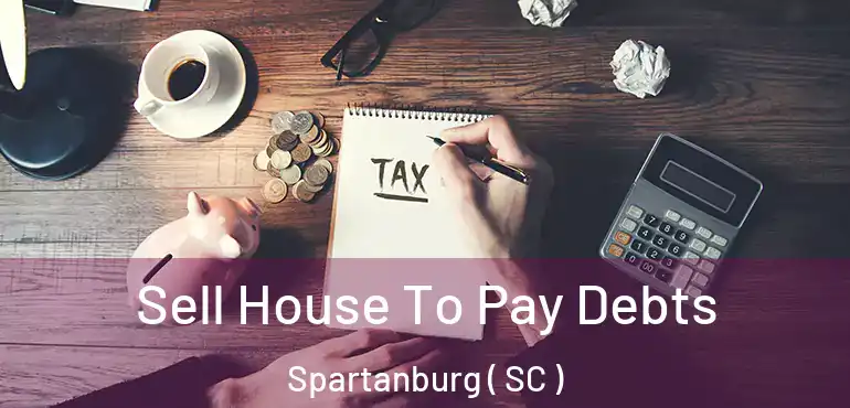  Sell House To Pay Debts Spartanburg ( SC )