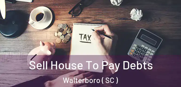  Sell House To Pay Debts Walterboro ( SC )