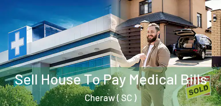  Sell House To Pay Medical Bills Cheraw ( SC )