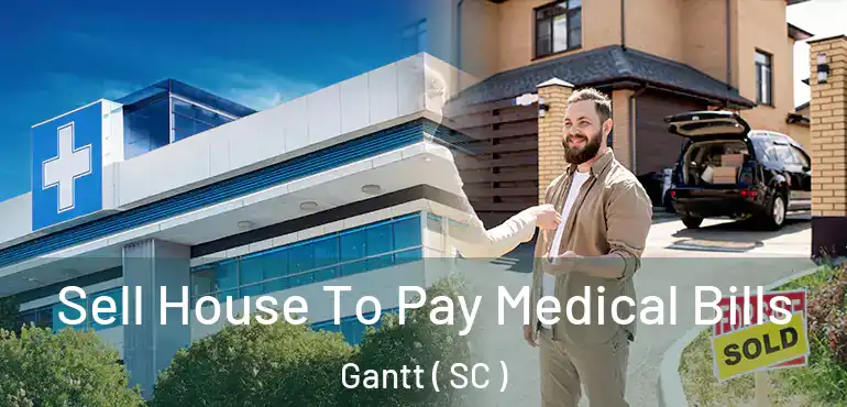  Sell House To Pay Medical Bills Gantt ( SC )
