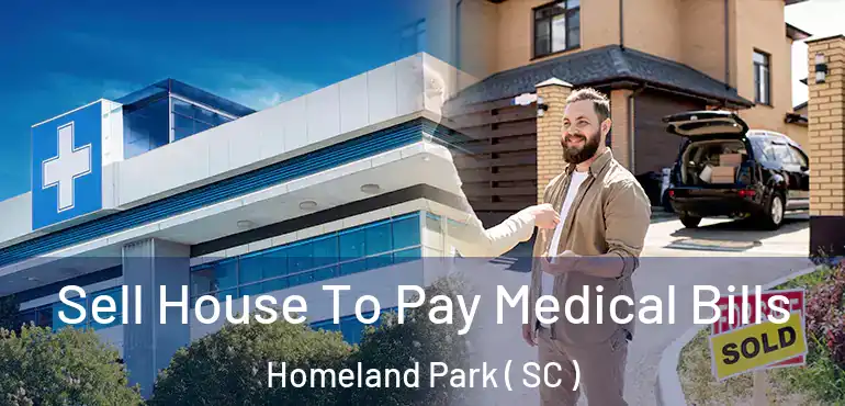  Sell House To Pay Medical Bills Homeland Park ( SC )