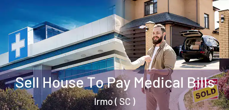  Sell House To Pay Medical Bills Irmo ( SC )