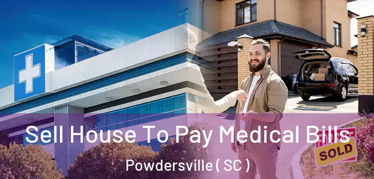  Sell House To Pay Medical Bills Powdersville ( SC )