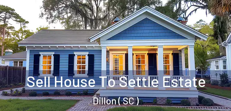  Sell House To Settle Estate Dillon ( SC )