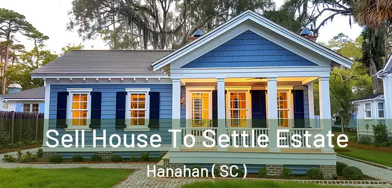  Sell House To Settle Estate Hanahan ( SC )