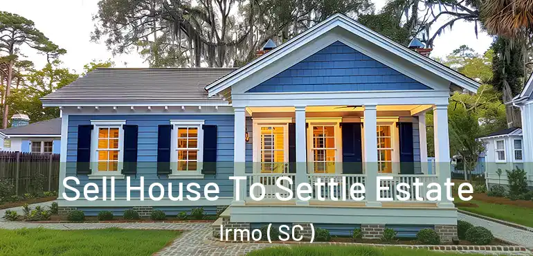  Sell House To Settle Estate Irmo ( SC )