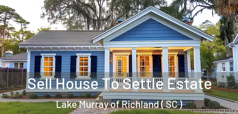  Sell House To Settle Estate Lake Murray of Richland ( SC )