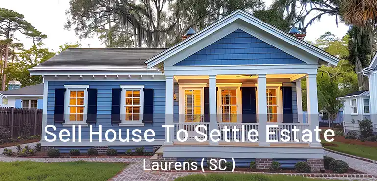  Sell House To Settle Estate Laurens ( SC )